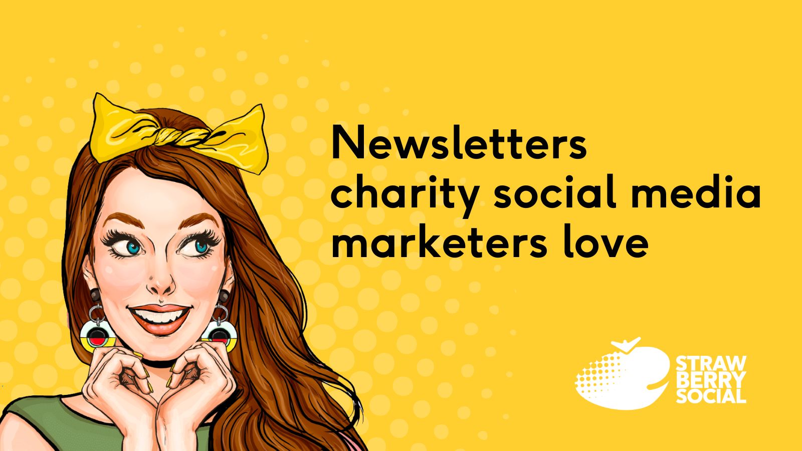 Woman with long brown hair and yellow bow looks up to the right at text that says 'Newsletters that charity social media marketers love'