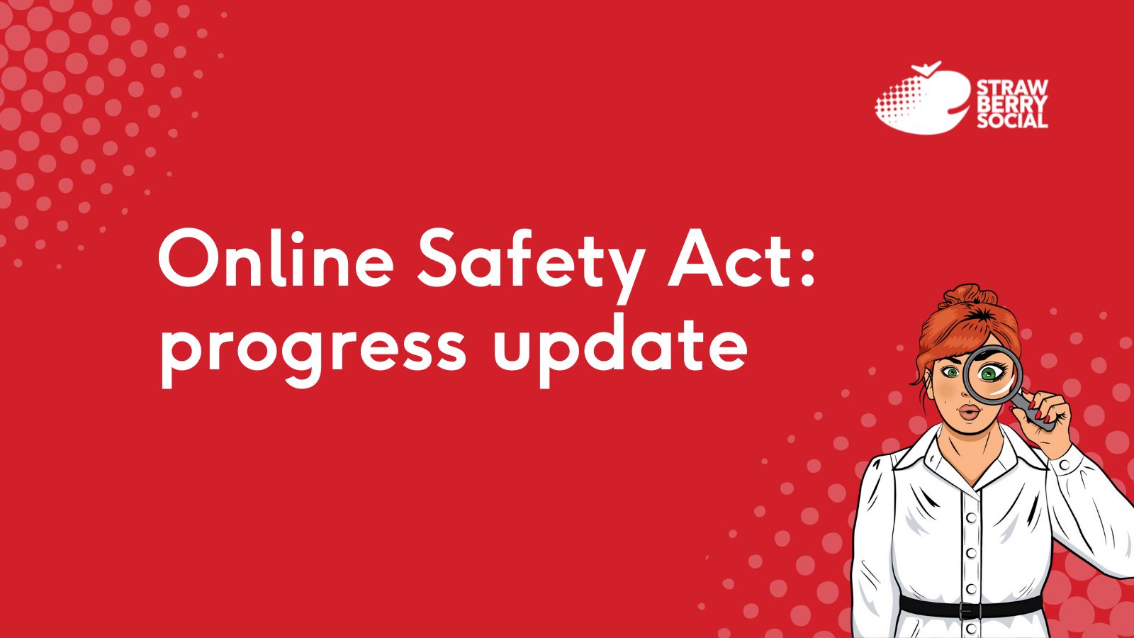 Online Safety Act: progress update