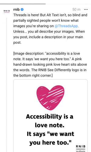 Screenshot of RNIB Threads post. Accessibility is a love note. It says 'we want you here too." A pink hand-drawn looking pink love heart sits above the words. The RNIB See Differently logo is in the bottom right corner.